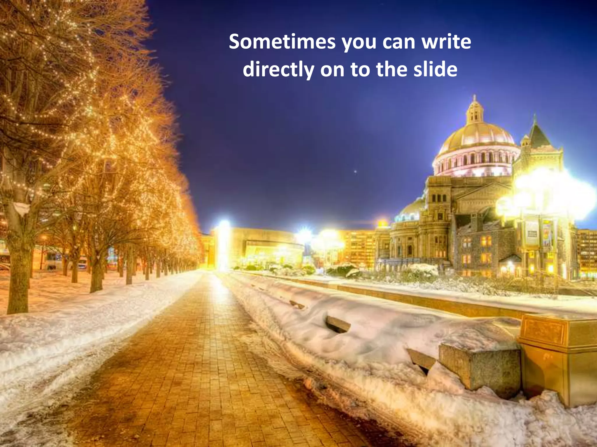 Sometimes you can write directly on to the slide