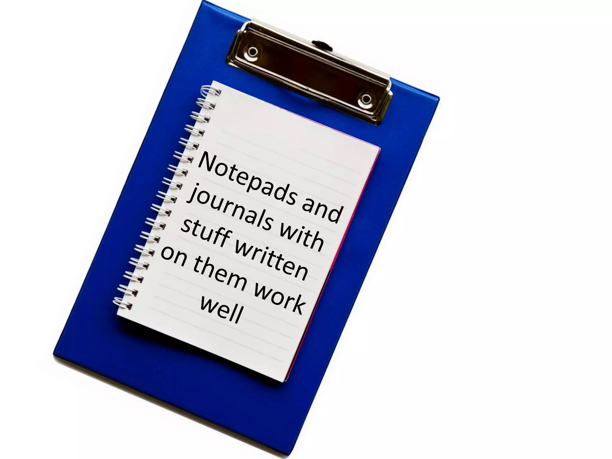 Notepads and journals with stuff written on them work well