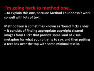 I’m going back to method one…<br />…to explain this one, because Method Four doesn’t work so well with lots of text.<br />...