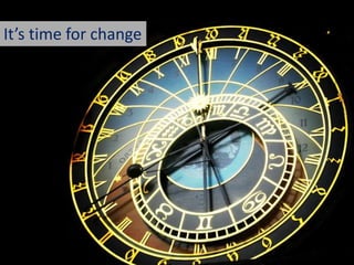 It’s time for change