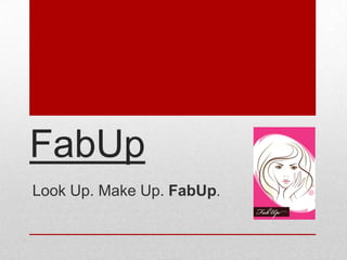 FabUp
Look Up. Make Up. FabUp.
 