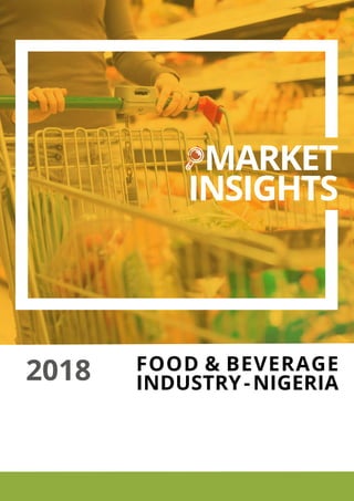 FOOD & BEVERAGE
INDUSTRY-NIGERIA2018
MARKET
INSIGHTS
 