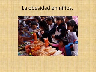 La obesidad en niños.