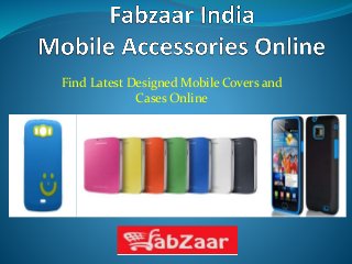Find Latest Designed Mobile Covers and
Cases Online
 