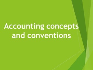 Accounting concepts
and conventions
 