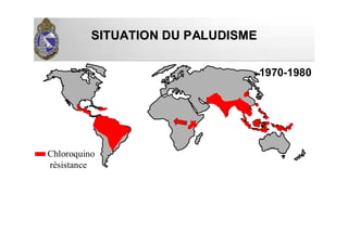 SITUATION DU PALUDISMESITUATION DU PALUDISME
Chloroquino
résistance
1970-1980
 