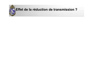 Effet de la rEffet de la rééduction de transmission ?duction de transmission ?
 