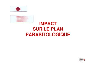 IMPACT
  SUR LE PLAN
PARASITOLOGIQUE
 