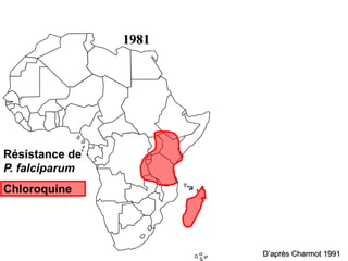1981
Résistance de
P. falciparum
Chloroquine
D’après Charmot 1991
 