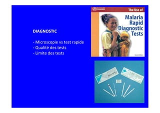 DIAGNOSTIC
- Microscopie vs test rapide
- Qualité des tests
- Limite des tests
 