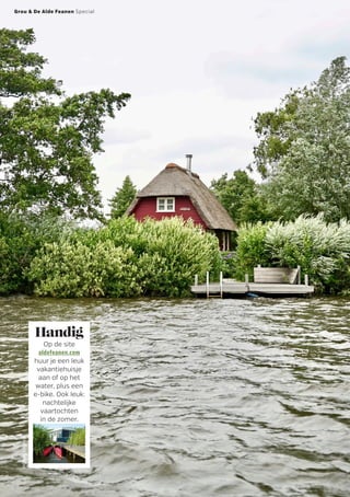 Handig
Op de site
aldefeanen.com
huur je een leuk
vakantiehuisje
aan of op het
water, plus een
e-bike. Ook leuk:
nachtelijke
­vaartochten
in de zomer.
Grou & De Alde Feanen Special
IngeborgBerghuijs
 