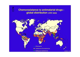 Chemoresistance to antimalarial drugs :
global distribution (CDC data)
5 6
7%8 5
6 75 © CNREPIA - 2004
 