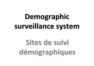 DemographicDemographic
surveillancesurveillance systemsystem
Sites de suiviSites de suivi
ddéémographiquesmographiques
 