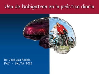 Uso de Dabigatran en la práctica diaria




Dr. José Luis Fedele
FAC - SALTA 2012
 