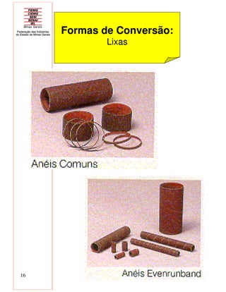 16
Formas de Conversão:
Lixas
 