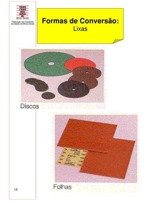 18
Formas de Conversão:
Lixas
 