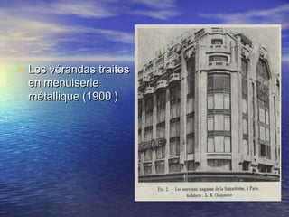• Les vérandas traitesLes vérandas traites
en menuiserieen menuiserie
métallique (1900 )métallique (1900 )
 