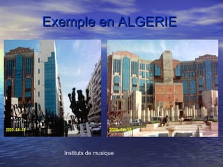 Instituts de musique
Exemple en ALGERIEExemple en ALGERIE
 