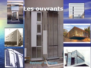 Les ouvrants
Rythmer la façade
 