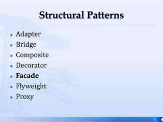 Structural PatternsAdapterBridgeCompositeDecoratorFacadeFlyweightProxy