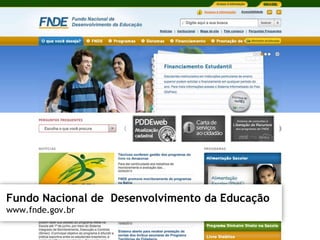 Fundo Nacional de Desenvolvimento da Educação 
www.fnde.gov.br 
 