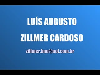 LUÍS AUGUSTO ZILLMER CARDOSO [email_address] 