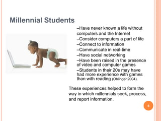Millennial Students6Have never known a life withoutcomputers and the InternetConsider computers a part of life