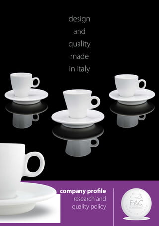 design
    and
   quality
    made
   in italy




company profile
   research and
   quality policy
 