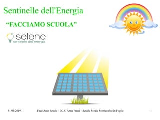 31/05/2019 FacciAmo Scuola - I.C.S. Anna Frank - Scuola Media Montecalvo in Foglia 1
Sentinelle dell'Energia
“FACCIAMO SCUOLA”
 