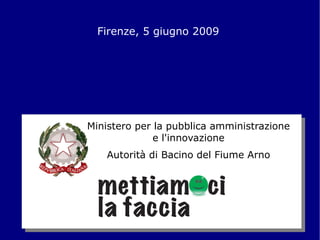 Firenze, 5 giugno 2009 Ministero per la pubblica amministrazione e l'innovazione Autorità di Bacino del Fiume Arno 