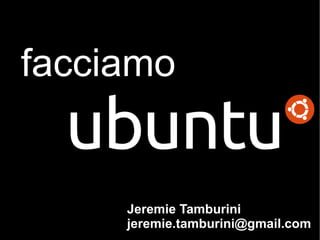 Jeremie Tamburini [email_address] facciamo 