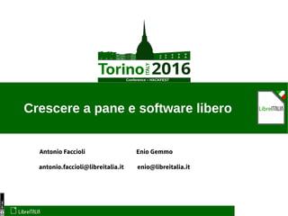Conference – HACKFEST
Antonio Faccioli
Crescere a pane e software libero
antonio.faccioli@libreitalia.it
Enio Gemmo
enio@libreitalia.it
 