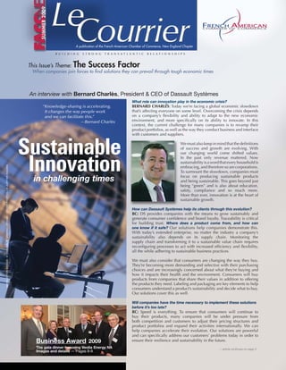 B U I L D I N G S T R O N G T R A N S A T L A N T I C R E L A T I O N S H I P S
A publication of the French-American Chamber of Commerce, New England Chapter
SUMMER2009
This Issue’s Theme: The Success Factor
When companies join forces to ﬁnd solutions they can prevail through tough economic times
NEWSLETTERDESIGN©2009MA+GGRAPHICDESIGN/COVERPHOTOS:i©JUPITERIMAGES
— article continues on page 3
Business Award 2009
The gala dinner honoring Veolia Energy NA
Images and details — Pages 8-9
“Knowledge-sharing is accelerating.
It changes the way people work
and we can facilitate this.”
—Bernard Charlès
Sustainable
Innovationin challenging times
What role can innovation play in the economic crisis?
BERNARD CHARLES: Today we’re facing a global economic slowdown
that’s affecting everyone on some level. Overcoming the crisis depends
on a company’s ﬂexibility and ability to adapt to the new economic
environment, and more speciﬁcally on its ability to innovate. In this
context, the current challenge for many companies is to revamp their
product portfolios, as well as the way they conduct business and interface
with customers and suppliers.
We must also keep in mind that the deﬁnitions
of success and growth are evolving. With
our changing world come shifted values.
In the past only revenue mattered. Now
sustainabilityisawordthateveryhouseholdis
embracing, and therefore so are corporations.
To surmount the slowdown, companies must
focus on producing sustainable products
and being sustainable. This goes beyond just
being “green” and is also about education,
safety, compliance and so much more.
More than ever, innovation is at the heart of
sustainable growth.
How can Dassault Systèmes help its clients through this evolution?
BC: DS provides companies with the means to grow sustainably and
generate consumer conﬁdence and brand loyalty. Traceability is critical
for building trust. Where does a product come from, and how can
one know if it safe? Our solutions help companies demonstrate this.
With today’s extended enterprise, no matter the industry a company’s
sustainability also depends on its supply chain. Monitoring the
supply chain and transforming it to a sustainable value chain requires
reconﬁguring processes to act with increased efﬁciency and ﬂexibility,
all the while adhering to sustainable business practices.
We must also consider that consumers are changing the way they buy.
They’re becoming more demanding and selective with their purchasing
choices and are increasingly concerned about what they’re buying and
how it impacts their health and the environment. Consumers will buy
products from companies that share their values in addition to offering
the products they need. Labeling and packaging are key elements to help
consumers understand a product’s sustainability and decide what to buy.
Our solutions cover this as well.
Will companies have the time necessary to implement these solutions
before it’s too late?
BC: Speed is everything. To ensure that consumers will continue to
buy their products, many companies will be under pressure from
both competition and customers to adjust their pricing structures and
product portfolios and expand their activities internationally. We can
help companies accelerate their evolution. Our solutions are powerful
and can speciﬁcally address our customers’ problems today in order to
ensure their resilience and sustainability in the future.
An interview with Bernard Charlès, President & CEO of Dassault Systèmes
 