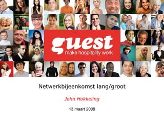 Netwerkbijeenkomst lang/groot John Hokkeling 13 maart 2009 