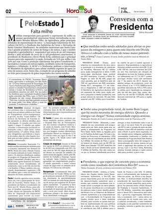 02              Criciúma, 24 de julho de 2012 l Terça-feira
                                                                                                                                                                          [                     Dia do Calouro
                                                                                                                                                                                                                  ]
                                                                                                                                                               Conversa com a
                        PeloEstado
                                 Falta milho
                                                                                                                                                               Presidenta                             Dilma Rousseff



M
                                                                                                                             Envie perguntas à presidenta através do e-mail regional.imprensa@
         edidas emergenciais para garantir o suprimento de milho ao                                                       planalto.gov.br. Os leitores devem ser identificados com nome completo,
         parque agroindustrial catarinense foram reivindicadas ao mi-                                                     idade, ocupação e cidade de residência.
         nistro Mendes Ribeiro Filho, da Agricultura, pelas principais
entidades de representação do setor – a Associação Catarinense de Avi-
cultura (ACAV) e o Sindicato das Indústrias da Carne e Derivados de
Santa Catarina (Sindicarne). As entidades mostraram que Santa Cata-                                                       l Que medidas estão sendo adotadas para aliviar os pre-
rina é grande produtor de carnes de frango e de suínos, e que o modelo                                                    juízos da estiagem e para quem está inscrito em Dívida
integrado à agroindústria é responsável por cerca de 40 mil empregos
diretos e pela atividade de cerca de 17 mil produtores catarinenses. O
                                                                                                                          Ativa e é cobrado com o leilão de nosso maior patrimô-
presidente do Sindicarne, Clever Pirola Ávila, enfatizou que o principal                                                  nio, a terra? Ozano Carneiro, 53 anos, médio produtor rural de Miranda do
insumo para este segmento é a ração, formada em 70% por milho e em                                                        Norte (MA)
30% por soja. Como a produção catarinense dos grãos é insuficiente, é                                                        Presidenta Dilma - Ozano, para               to, capital de giro e custeio agrícola e
necessária a compra em outras regiões, incidindo custos de transportes,                                                   amenizar as consequências da seca sobre         pecuário. Empreendedores e agricultores
logística e tributação. A ACAV e o Sindicarne pediram a intervenção                                                       a população e a economia do semiárido           afetados podem contratar entre R$ 12 mil
do Ministério da Agricultura para adotar medidas urgentes de apoio ao                                                     do Nordeste, liberamos R$ 2,7 bilhões           e R$ 100 mil, com juros máximos de 3,5%
setor de suínos e aves. Entre elas, a criação de um programa de subsídio                                                  para ações emergenciais e temos 3.360           ao ano. Nos municípios em situação de
no frete para transporte de grãos importados dos outros estados.                                                          carros-pipa distribuindo água potável           emergência na área da Sudene, produto-
                                                  Segurançamodernizada                                                    em 692 municípios. Criamos a Bolsa Es-          res adimplentes em 31/12/2011 podem
 O comandante da PM-SC, Nazareno Marci-                                                                                   tiagem, no valor de R$ 400, pagos em            prorrogar dívidas rurais com vencimento
                                                                                            Roberto Guidalli/Divulgação




 neiro, aproveitou a realização, em São Paulo,                                                                            cinco parcelas, que já beneficia mais de        até 1º de janeiro de 2013. Quanto aos
 da “12ª Feira Internacional de Tecnologia, Ser-                                                                          700 mil agricultores em 800 municípios.         débitos antigos de produtores rurais de
 viços e Produtos para Segurança Pública” para                                                                            Desde 2011, entregamos 111 mil cister-          todo o Brasil, a Lei 11.775/2008 já havia
 reunir o Conselho Nacional dos Comandantes                                                                               nas e chegaremos a 200 mil neste ano.           permitido descontos de 33% a 70% sobre
 Gerais e Corpo de Bombeiros (CNGC), cuja                                                                                 O Ministério da Agricultura destinou 400        os saldos, para liquidação ou renegocia-
 presidência assumiu em abril. Em sua pales-                                                                              mil toneladas de milho para ração ani-          ção, em até dez anos. Deu, ainda, des-
 tra, lembrou que a sociedade brasileira espera                                                                           mal a pequenos e médios produtores, com         conto fixo de até R$ 19.200,00, além de
 ações concretas das PMs e que o CNCG tem                                                                                 preços abaixo do mercado. Há uma linha          desconto adicional de 10% para a região
 obrigação de não causar desapontamentos.                                                                                 especial com R$ 1 bilhão para investimen-       da Sudene.
 “Para isso, é preciso que haja grandes avanços
 de nossa parte. Um deles, talvez o mais im-
 portante, é modernizar o trabalho.”
Poder Executivo estadual divulgará             mia”. No primeiro semestre, o BRDE
nos próximos dias a remuneração no-            contratou mais de R$ 300 milhões em                                        lTenho uma propriedade rural, de nome Bom Lugar,
minal dos servidores públicos no Portal        financiamentos para empreendimentos                                        que há muito necessita de energia elétrica. Quando a
da Transparência (www.transparencia.           em Santa Catarina.
sc.gov.br), na área “Gasto Público”. Os                                                                                   energia vai chegar? Nossa comunidade espera ansiosa.
técnicos da Secretaria da Fazenda es-          SC Saúde O plano dos servidores pú-                                        Raimundo Nonato de Castro Lustosa, proprietário rural de Piracuruca (PI)
tão ajustando os últimos detalhes para         blicos estaduais assinou contrato com
a divulgação. A consulta será feita por        o Hospital Baía Sul, de Florianópolis,                                       Presidenta Dilma - Raimundo, o aten-          energia a mais localidades como a sua e,
órgãos e cargos. O cidadão que quiser          um dos maiores complexos médicos e                                         dimento da sua comunidade está progra-          por isso, o Luz para Todos foi prorrogado
consultar a remuneração encontrará in-         de saúde do Estado, com Pronto Aten-                                       mado para ser feito ainda neste ano, se-        até 2014, com a inclusão da meta de aten-
formações como o valor bruto, verbas           dimento 24 horas, exames de diagnós-                                       gundo o planejamento do Programa Luz            dimento a mais 495 mil domicílios rurais em
indenizatórias, 13º salário, férias, dedu-     tico por imagem, exames laboratoriais,                                     Para Todos. Serão feitas as ligações para       todo o Brasil. A partir dessa expansão, va-
ções obrigatórias (previdência e impos-        internações clínicas ou cirúrgicas e UTI.                                  as 22 famílias de Bom Lugar. Em todo o mu-      mos atender povos indígenas, quilombolas,
to de renda), além do valor líquido rece-      O contrato entra em vigor no dia 1º de                                     nicípio de Piracuruca, já atendemos 1.094       comunidades tradicionais e famílias con-
bido pelo servidor público, tanto efetivo      agosto. Agora o SC Saúde soma 5.400                                        famílias com um investimento de mais de R$      templadas no Programa Brasil Sem Miséria.
quanto comissionado.                           prestadores de serviço.                                                    5,2 milhões. No estado do Piauí, o gover-       Temos preocupação tanto em assegurar a
                                               Criação de empregos formais no Brasil                                      no federal já investiu mais de R$ 595 mi-       universalização do acesso, quanto em ga-
Otimismo Governador Raimundo Co-
                                               teve queda de 25,9% no primeiro semes-                                     lhões para atender 123.307 domicílios. Em       rantir a segurança das pessoas no uso do
lombo recebeu informações otimistas para
a economia catarinense dos diretores do        tre de 2012 em comparação com 2011. Ou                                     todo o Brasil, já foram beneficiadas quase      serviço. Com o Luz Para Todos, Raimundo,
BRDE, Neuto de Conto e Renato Vianna,          seja, cerca de 360 mil vagas deixaram de                                   3 milhões de famílias. Mas não vamos pa-        estamos levando energia a quem precisa
em reunião realizada no Centro Adminis-        ser abertas no mercado de trabalho. Os                                     rar por aí. Estamos trabalhando para levar      dela para produzir e para viver.
trativo. Os diretores detalharam análises      dados foram divulgados, ontem, pelo Mi-
de projetos do Programa de Desenvolvi-         nistério do Trabalho e Emprego. Apesar
mento Comunitário (Prodec), que tem o          da redução, Santa Catarina conseguiu
BRDE como agente financeiro do Estado,         apresentar um comportamento positivo.
                                               O estado apresentou o maior volume
                                                                                                                          lPresidenta, o que esperar de concreto para a economia
confirmando novos investimentos em
andamento, como os da GM, em Joinvile,         criação de vagas entre as unidades da fe-                                  verde como resultado da Conferência Rio+20? Antônio de
e da Randon. O Banco também está con-          deração: 57,5 mil novas colocações.                                        Pádua Assunção, 42 anos, professor universitário em Palmas (TO)
cluindo financiamentos superiores a R$
120 milhões para o setor da indústria de       Recuperação Levantamento feito pela                                           Presidenta Dilma - Antônio, a Confe-         Fundo do Pnuma e com US$ 10 milhões
alimentos do Oeste catarinense.                IPM Software de Gestão Pública ao lon-                                     rência das Nações Unidas sobre Desen-           para o enfrentamento das mudanças do
                                               go do primeiro semestre de 2012 apontou                                    volvimento Sustentável, a Rio+20, deu           clima em países da África e nas peque-
Pacto Colombo agendou nova reunião,            um crescimento de aproximadamente                                          passos importantes para um novo modelo          nas ilhas. A biodiversidade marinha foi
desta vez com a participação do secre-         100% na emissão de notas fiscais eletrôni-                                 de desenvolvimento sustentável para o           considerada de importância estratégica
tário da Fazenda, Nelson Serpa, e do           cas de serviço por empresas de 28 muni-                                    mundo, que combine crescimento com in-          e terá um tratado específico para prote-
presidente da Fatma e coordenador do           cípios catarinenses. O aumento se deve                                     clusão social e proteção do meio ambien-        gê-la. Foi adotado ainda o Plano Decenal
Pacto por SC, Murilo Flores, para ulti-        às facilidades do serviço, que elimina a
                                                                                                                          te. Os países reconheceram a erradicação        de Produção e Consumo Sustentáveis. A
mar os detalhes necessários. Neuto de          necessidade de impressão de notas e per-
                                                                                                                          da pobreza como o maior desafio global,         Rio+20, Antônio, consolidou uma agenda
Conto, diretor de Operações do BRDE,           mite o envio por e-mail. Além disso, as
                                                                                                                          decidiram criar os Objetivos de Desenvol-       para o século XXI e demonstrou que todos
falou da “disposição dos empresários           prefeituras passam a ter maior controle
                                               fiscal, diminuindo a sonegação.                                            vimento Sustentável e se comprometeram          nós – governos, organizações internacio-
catarinenses para investir na econo-
                                                                                                                          com o fortalecimento do Programa das            nais e sociedade civil – somos sócios na
Andréa Leonora (Colaborou: Camila Latrova)                           Florian��oli�� �� 24Jul12
                                                                      lorian��oli��                                       Nações Unidas para o Meio Ambiente              construção de um mundo mais justo, com
     CENTRAL DE DIÁRIOS                                                                                                   (Pnuma), para auxiliar os países mais po-       a pobreza erradicada, o meio ambiente
                                                                 ....
         TRINTA INTEGRADOS                            PeloEstado .... Um produto CNR
                                                                 ....                                                     bres na implementação de suas políticas         protegido, e com padrões sustentáveis de
           DIÁRIOS         PRESENÇA EM               peloestado@centraldediarios.com.br                                   de proteção do meio ambiente. O Bra-            produção, consumo e gestão dos recursos
           INTEGRADOS        62% DE SC                  www.centraldediarios.com.br                                       sil contribuirá com US$ 6 milhões para o        naturais.
 