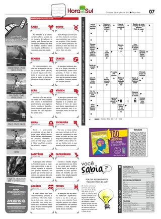 CONCURSOS EMPREGOS



                                                                                                                                                                                                                         07
                                     DICAS
                                 PASSATEMPO
                                      reflexão
                                  RECEITA MULHER
                                                                                                                               Criciúma, 24 de julho de 2012 l Terça-feira


                                                                                                        PALAVRAS CRUZADAS DIRETAS
                                                                                        www.coquetel.com.br                                                                © Revistas COQUETEL 2011
                                                                                          Polícia                      Cachorro-                         Que de-                          Membro de corpo
                                                                                         marítima                      d'água (pl.)                      monstra                         irregular de tropas
                                                                                                                        Tribunal                        preconcei-                            militares
                                                                                         Permitir                       eleitoral                          tos                             Ponto de saque


   As amizades e os relacio-           Suas finanças passam por                                       PALAVRAS CRUZADAS DIRETAS
namentos afetivos passam por         um ótimo momento com boas                          www.coquetel.com.br                                                        © Revistas COQUETEL 2011
um momento de melhora e a            oportunidades que continu-                         Que deixa                Dual (?), Institui-        Doença que afeta                 O da   “Pede pra (?)!”:
                                                                                         de com-                  recurso                  recém-nascidos, é               pessoa frase do capitão
paixão pode florescer em seu         am surgindo. Vida domésti-                          parecer                 de novos ção como          conhecida como                  física Nascimento no fil-
coração. No entanto, você deve       ca com ótimas energias. No                           (fem.)                 celulares a Aman          “mal de sete dias”              é o RG me “Tropa de Elite”
                                                                                         Charque                                                                                           Erva
ter cautela e manter a calma         entanto, é hora de rever um                          (bras.)                                                       Adminis-                        aromática
nas relações profissionais e o       problema antigo e solucio-                          Retórica                                                         trar;
                                                                                                                                                         dirigir
                                                                                                                                                                             L          de origem
                                                                                         (abrev.)                                                                                        egípcia
casamento, caso seja casado.         ná-lo. Amor em alta.                                 Prato                               Parte do                                                  Relativa “Caiu na
                                                                                            Fruto                           Lei;                                                        ao maior redeVitamina
                                                                                                                                                                             O
                                                                                        feito com                          intestino                                                                  (?)
                                                                                         azedo de
                                                                                        costela e                         norma
                                                                                                                            grosso                                                       rio da   peixe” limão
                                                                                                                                                                                                     do
                                                                                        mandioca                            (Anat.)                                                      África   (dito)
                                                                                          balas e                          Líder                                                                         Doutor
                                                                                        refrescos                         chinês                                                                        (abrev.)
                                                                                          Cantora
                                                                                           norte-                                                                            R
                                                                                           ameri-
                                                                                          cana de                                                                                                      Comunicado
                                                                                          “Simply                               Peço-                                     Listagem
                                                                                                                               nhenta                                                                 antecipado ao
                                                                                         the Best”                                                                         Louco,                   funcionário sobre
                                                                                                                              (a cobra)
                                                                                                                                                                          em inglês                  a sua demissão
   Os relacionamentos pas-                                                              Tecido en-
                                        As energias continuam den-                       Osmar
                                                                                         corpado
                                                                                         Prado,                  Brilhante;
sam por um momento de ¿ou            sas e as brigas, discussões e                         de lã
                                                                                        ator bra-                 luzente
                                                                                          sileiro
vai ou racha. Neste período,         mal entendidos podem estar                                                               Pintor im-                                                       Letra-
é possível alguns mal enten-         presentes. A fase é ótima                                                                 pressio-    (?) Lanka,                                            (?)-brasil,
                                                                                                                                                                                              símbolo
                                                                                                                                 nista        país                                               árvore em
                                                                                                                                                                                             do Parti-
didos e conversas que não            para cuidar de sua saúde, co-                                                             francês      asiático                                         do Verde
                                                                                                                                                                                                  extinção
levam a nada. As portas se           locar em dia exames e consul-                       Exame internacional                                                                                  Um dos
                                                                                                                                                                           Espécie
                                                                                         John (?),a fluên-
                                                                                          que atesta                        (?)                         Sílaba de          de peri-   Estado dasete
abrem em todos os setores.           tas médicas. Finanças passam                        cia em inglês (sigla)
                                                                                          cineasta                       Resnais,                        "riste"          quito (pl.) serra da
                                                                                                                                                                                              pecados
                                                                                                                                                                                              capitais
                                                                                           Boné, em inglês
                                     por um bom período.                                  chinês                         cineasta
                                                                                                                           Estranhos                    Multidão                         Capivara
                                                                                          Atochar                        francês
                                                                                                                            à moral                       (pop.)                          (sigla)
                                                                                                                              Apto, em
                                                                                                                               inglês
                                                                                                                                                                                        Rondônia
                                                                                                                                                                                         (sigla)
                                                                                                                                                                                        Cochilos
                                                                                          T.S. (?),                                                                                      (fam.)
                                                                                         poeta dostrapos
                                                                                           Farrapos;                                                                      Apóstolo       Madame
                                                                                          Adjetivo Correio
                                                                                             EUA                                                                          de Cristo     (?), bruxa
                                                                                           como eletrônico                                                                 Tecla de     de Disney
                                                                                           Manhã
                                                                                         “francês” (inglês)                                                               áudio (TV)
   Mercúrio e Sol em seu sig-           As energias continuam mais                                                                         Liga-se à                                                     Unidade
                                                                                                                                                                                                   Desinên-
no fazem um ótimo aspecto            que favoráveis para os seus                                                                             bexiga                                                 cia ver-
                                                                                                                                                                                                         astronô-
com Urano e movimentam               negócios e os projetos pro-
                                                                                         Ave se-                                 (?)
                                                                                                                                           através do
                                                                                                                                             ureter
                                                                                                                                                            R                I             M         bal do
                                                                                                                                                                                                            mica
                                                                                                                                                                                                   infinitivo
                                                                                                                                                                                                         (sigla)
positivamente seus negócios.         fissionais. É hora de expor                           Achar
                                                                                         melhante                             Pinheiro,                 Cidade da                                     Iodo
Marte colabora benefica-             suas ideias, especialmente se                        ao pa-
                                                                                           graça
                                                                                          pagaio
                                                                                                                              apresen-                   Galícia                                   (símbolo)
                                                                                                                               tadora
mente trazendo mais oportu-          estiver envolvido com a co-                          Aprovar;                                                        1, em            104, em
nidades. Dia a dia de traba-         municação. Amor em fase de                           ratificar                                                     romanos            romanos
                                                                                                                                                                          (?) Toledo,
lho ainda tenso.                     espera.                                                                                                                               piadista
                                                                                         “(?)-de-                             Ferira le-                                                           A menor
                                                                                         Lis”, mú-                            vemente                                                                região
                                                                                          sica de                             (parte do                                                            brasileira
                                                                                          Djavan                               corpo)                                                               (abrev.)
                                                                                                   BANCO
                                                                                                                  3/ace — sri — woo. 4/vigo. 7/lontras.
                                                                                        47
                                                                                                                                           “Letras”,            Não por
                                                                                                                                            em ABL              (?): de
                                                                                                                                                                 nada
                                                                                                                                                                                                     Solução
                                                                                                    BANCO
                                                                                                                 3/apt — cae — cap — mad. 5/e-mail — monet — tuins. 7/maitaca. 8/nilótica. 10/tina turner.
                                                                                        18                       N C I O N A R                                                                                          S A
                                                                                                                 I R       V I G O                                                                                        R
   Marte é severamente                  No amor as coisas andam                                                  A      R I M        D                                                     Solução                      D I
pressionado em seu signo e           um pouco confusas: ou há ex-                                                        O T
                                                                                                                 L FI L O R    L U I S S O
                                                                                                                                     A                                                                                    E

pode trazer alguns descon-           cesso de romantismo ou uma
                                                                                                                                  L R
                                                                                                                 A R I R A RC A A AR A
                                                                                                                         D                  I                                                                           A T
                                                                                                                   MS A I T A C P I C I V
                                                                                                                                  A
fortos em seus relacionamen-         frieza ou falta de foco que
                                                                                                                           N                                                                                              S
                                                                                                                      M D    T I   I A NE   E
                                                                                                                 O G E R T I S L CI C O
                                                                                                                         N I         T                                                                                  W O
tos pessoais. Mantenha a             leva você à indiferença. É pre-
                                                                                                                                            R
                                                                                                                 A S IE M I LI I R A S A P
                                                                                                                           P      F                                                                                       C
calma e evite brigas. Júpiter        ciso refletir e não se deixar le-                                                   L I      O O
                                                                                                                 M MA O R A MN B D S      R O                                                                           T A
e Vênus beneficiam projetos          var por ilusões, tanto as suas                                                 R E G R AAM O R A I S
                                                                                                                   C A P
                                                                                                                                     C                                                                                    D
                                                                                                                         S N I U T     IC   I
de estudos e viagens.                quanto as de outras pessoas.                                                E CT A E C M O E E T
                                                                                                                                  N N       V                                                                             R
                                                                                                                 R N S E V EE N C N O S A
                                                                                                                           S      E A                                                                                   C A
                                                                                                                 T O O R I DZ A A R I L
                                                                                                                         P       M                                                                                      A U
                                                                                                                      T I N A T U R N E R
                                                                                                                    L      D         F                                                                                    G
                                                                                                                                                                                    L H   C E C O     I
                                                                                                                                                                                  V A C A A T O L A D A
                                                                                                                                                                                    F         D       S




                                                                         você
   As energias estão altamen-           Carreira e família brigam
te favoráveis para os negó-          por supremacia em seu íntimo
cios, especialmente os que en-       e isso pode gerar conflitos.                                                                                                 EMERGÊNCIA
volvem parcerias e contratos         Procure elevar sua energia e                                                                                                 Hosp. São José............................3431-1500
com grandes empresas. Um             aproveitar as boas oportuni-                                                                                                 Hosp. São J. Batista...................3461-6111
projeto que envolve viagens e        dades de trabalho que tem                                sos
                                                                                                                                                                  Hosp. Santa Catarina................3445-8780
                                                                         Fonte: Guia dos Curio
contato com pessoas de outra         surgido. Uma relação especial                                                                                                Samu...................................................192
cultura pode ter que esperar.        começa a se aprofundar.                                                                                                      Bombeiros...........................................193
                                                                                 Por que alguns insetos                                                           SERVIÇO AO CIDADÃO
                                                                                  voam em volta da luz?                                                           IML..........................................3478-5123
                                                                                                                                                                  Casan.......................................3461-7000
                                                                         Os insetos noturnos se                                                                   Celesc.......................................3461-5000
                                                                         orientam pela luz da                                                                     Conselho Tutelar.....................3445-8922
                                                                         Lua. Uma fonte de luz                                                                    Defesa Civil................................3244-0600
                                                                         mais forte na terra                                                                      Vigilância Sanitária...................3445-8700
   A fase é ótima para seus             As energias em seu entor-        deixa-os confusos. Para                                                                  Procon......................................3445-8522
relacionamentos pessoais e           no melhoram significativa-          manter constante o seu                                                                   Rodoviária................................3433-3999
românticos. Não tenha medo           mente e seu dia a dia ga-           ângulo em relação a                                                                      Prefeitura.................................3431-0200
de se abrir para o amor nes-         nha um novo colorido. Tome          luz, e poder voltar ao
                                                                         seu habitat, o inseto                                                                    POLÍCIAS
te período. caso esteja pas-         cuidado apenas com alguns                                                                                                    Rodoviária Federal....................3522-0411
                                                                         precisa corrigir sua rota
sando por problemas nessa            mal entendidos com pessoas          de vôo. Por isso, ele voa                                                                Rodoviária Estadual..................3462-0330
área, um novo romance pode           próximas a você, especial-          em espirais cada vez                                                                     Ambiental................................3431-7400
surgir. Fique atento.                mente de seu trabalho.              menores até colidir com                                                                  Guarda Municipal..........3462-3800 ou 153
                                                                         a fonte de luz.                                                                          Polícia Militar.........................................190
 