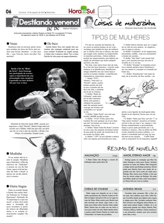 06
                                                                                                                    CONCURSOS EMPREGOS
                                                                                                                            DICAS
              Criciúma, 10 de agosto de 2012 l Sexta-feira                                                           PASSATEMPO
                                                                                                                           reflexão
                                                                                                                       RECEITA MULHER




               Destilando veneno!
                                                                       Nelson Rubens                                                                    Rosane Machado de Andrade

        Você pode acompanhar o Nelson Rubens na Rede TV!, no programa TV Fama,


                                                                                                          TIPOS DE MULHERES
                de segunda a sexta, às 19h50’ e, aos sábados, às 20 horas




l Vaias                                       l De bico                                           Pra não ser acusada de feminista, de                 7. Mulher Eterna Amante: quer ser a segun-
  Madonna nem se estressa pelas vaias            Galvão Bueno ficou com aquele bico por        ser contra os pobres homens, de ser cruel...         da na vida do cara sempre... se vangloria...
que recebeu em show em Paris: tem cer-         Londres: não conseguiu credencial para seu      reconheço que também há tipos de mulheres            mas só pega as sobras;
teza que foram vândalos – e não seus           carro transitar livremente na região porque     por aí. Muitas, diria que a maioria, são tipos          8. Mulher “Camaleão”: já foi vegetariana,
fãs – que fizeram tanto barulho! Faz           a Globo não é emissora oficial. Vira e mexe     que surgem como resposta ao comportamen-             maratonista, cinéfila... tudo pra acompanhar
sentido?                                       Galvão foi visto preso nos engarrafamentos...   to masculino pernicioso... Muitas mulheres           o homem da ocasião;
                                                                                               mudam seu comportamento, seus hábitos, em               9. Mulher “São Tomé”: todo mundo fala
                                                                                               função do sofrimento que muito cafajeste             que o cara apronta horrores, mas ela só
                                                                                               aprontou com elas...                                 acredita se o vir no ato;
                                                                                                  Pois bem, como adoro fazer lista de tudo,            10. Mulher “Exceção” (a invejada): encon-
                                                                                               fiz a lista dos tipos femininos... Convido vocês     trou o homem perfeito (isto é fantástico) e
     Desde o fim do “Medi-                                                                     mulheres a se identificarem, identificarem           por isso mesmo é a exceção e é invejada por
   da Certa”, Zeca Camargo                                                                     amigas (identifico-me com vários tipos) e            todas nós;
   tem participado de eventos                                                                  convido os homens também a identificarem                11. Mulher “Assombrada”: tem medo de
   sobre a importância de uma                                                                  companheiras, namoradas, esposas...                  tudo, de se envolver, de ficar sozinha... nos
   alimentação mais saudável.                                                                     1. Mulher “CVV”,
   E ganhado um bom dinheiri-                                                                  “Muleta”, “Intervalo” ou
   nho por isso, é claro.                                                                      “Escada”: apóia o pobre
                                                                                               homem quando ele está
                                                                                               na pior e quando ele me-
                                                                                               lhora de vida...o meliante
                                                                                               dá um pé na criatura;
                                                                                                  2. Mulher “Babá de
                                                                                               Cafajeste”: pode estar
                                                                                               em um belo relaciona-
                                                                                               mento, mas quando o
                                                                                               cafajeste do passado
                                                                                               (nem tão passado assim)
                                                                                               ressurge, ela termina com
                                                                                               o bonzinho e se “gruda”
                                                                                               no tal;                                              enche o saco ligando de madrugada debu-
                                                                                                  3. Mulher “Dedo Podre”: por mais que              lhando-se em lágrimas. Parece que vive em
                                                                                               escolha, SEMPRE escolhe errado;                      TPM;
                                                                                                  4. Mulher “N Q F S”(não quero ficar                 12. Mulher “Tenho que falar com ele 1º” ou
                                                                                               sozinha): fica com qualquer um só pra dizer          “Meu mestre mandou”: encontrou um homem
     Afastada da televisão desde 2009, quando pro-                                             que tem “um homem pra chamar de seu”,                sofrível e não usa mais o ‘eu’, apenas o ‘nós’.
  tagonizou a série “Norma”, Denise Fraga entra em                                             qualquer caco serve;                                 Perdeu completamente a personalidade.
                                                                                                  5. Mulher “Quem Sabe Ele Muda”: envolve-          Daqui a pouco pede permissão pra ir ao
   acordo com a Globo: volta ano que vem, em série
                                                                                               se com a pior das espécies de homem achan-           banheiro e respirar... Mas as senhas de MSN,
   que ela vai criar e que seu marido, o diretor, Luiz
                                                                                               do que pode ter poder de transformá-lo (só           e-mail, facebook já passou todinhas... e o
         Villaça, irá comandar. Simples assim.                                                 em novela da Globo, né?);                            celular é vasculhado pelo tal toda vez que
                                                                                                  6. Mulher “1,99”: sai pra balada e sempre         ele está ao seu alcance.	     E aí??? Onde
                                                                                               volta com alguma porcariazinha pra casa;             você se enquadra? Ou já enquadrou alguém?




l Modinha                                                                                       malhação                                              Amor, eterno amor
                                                                                                                                         17h30                                               18h
   Tá na moda! Até no tí-
tulo! A canção “Modinha                                                                         A Rede Globo não divulgou o resumo de                   Rodrigo pensa na revelação que Elisa fez
para Gabriela”, trilha de                                                                      Malhação desta quinta-feira (9).                      sobre Solange e conta para Teresa. Verbena
abertura de “Gabriela”                                                                                                                               aparece no sonho de Melissa. Elisa fotografa
e sucesso na voz de Gal                                                                                                                              o antigo retrato que Rodrigo encontrou. Miriam
Costa, agora é hit em bo-                                                                                                                            pede para Beatriz fazer uma sessão de re-
ates de todo o Brasil. A                                                                                                                             gressão com ela. Clara conta seu sonho para
música em versão eletrô-                                                                                                                             Rodrigo. Elisa mostra para Melissa a foto que
nica é sucesso.                                                                                                                                      tirou do retrato antigo de Rodrigo. Tati pede
                                                                                                                                                     que Kléber ajude sua mãe a abrir uma empre-
                                                                                                                                                     sa. Dimas fala com Juca na cadeia.

l Outra língua
  Volta ao mundo! Sandy                                                                         cheias de charme                           19h       avenida brasil                          21h
e Daniel vão cantar músi-                                                                          Dinha reage com despeito ao ver o trata-            Carminha tenta convencer Nilo a ficar do
cas italianas no “Criança                                                                       mento que Romana dá a Rosário. Isadora e Nil-        seu lado. Max telefona para Nina. Tufão fla-
Esperança”. Batizado de                                                                         tinho se beijam. Samuel se irrita ao ver Lygia na    gra Carminha dando seus objetos como roupas
“A esperança é o que nos                                                                        casa de Gilson. Dinha mostra para Rosário que        e relógio para Nilo. Carminha confronta Nina.
move”, o show terá como                                                                         está morando com Inácio. Lygia conta a ver-          Roni conversa com Diógenes sobre Dolores. Le-
tema a formação do                                                                              dade para Gilson sobre Samuel. Inácio rejeita        andro tenta seduzir Suelen. Cadinho vai a um
povo brasileiro a partir                                                                        Dinha. Sandro tem um sonho com seu futuro e          restaurante japonês com Alexia, Paloma, Pilar,
da mistura de diferentes                                                                        reza para mudar de vida. Penha decide retirar        Verônica, Débora, Noêmia e Tomás comemorar
etnias e os artistas in-                                                                        a queixa contra Sandro. Rosário se revela uma        o seu aniversário. Janaína ouve uma conversa
terpretarão canções “do                                                                         “fabianática” na frente dos jornalistas.             entre Nina e Max.
mundo”.
 