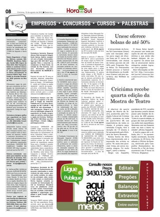 08              Criciúma, 10 de agosto de 2012 l Sexta-feira




                                                                                                                                                   Unesc oferece
                                  Contrata-se Auxiliar de Cozinha                                       disciplinas: Artes, Educação Físi-
 EMPREGOS                         para trabalhar na empresa SO-          CONCURSOS                      ca, Educação Especial Deficiên-
                                  DEXO - Dentro do Maxxi Ata-                                           cia Mental, Educação Especial


                                                                                                                                                 bolsas de até 50%
VAGAS do SINE de Criciúma.        cado, no Pinheirinho. Horário de      O Conselho Regional dos Re-     Deficiência Visual, Educação
Interessados,    comparece-       trabalho: de Segunda a Sábado         presentantes Comerciais de      Especial Deficiência Auditiva e
rem no Sine com Carteira de       das 12:00h - 20:20h Telefone:         Santa Catarina - CORE-SC,       Informática Educativa. Os inte-
Trabalho, Identidade e CPF.       (48) 8845-9369 (Falar com Jo-         publicou edital nº. 01/2012     ressados poderão se inscrever
Horário de atendimento das        anna) / E-mail: 11676@puras.          para realização de concurso     pelo endereço eletrônico www.
08:00h às 12:00h 13:00 às         com.br.                               público visando preencher       acafe.org.br até 24 de agosto          A Universidade do Extre-      O Nossa Bolsa benefi-
17:00H de Segunda a Sexta                                               01 vaga e cadastro de re-       de 2012, sendo o valor da taxa       mo Sul Catarinense (Unesc)    cia pessoas com renda per
Feira.                            Contrata-se faxineira. Empresa        serva técnica. O aprovado       de inscrição R$ 30,00.
                                                                                                                                             está com inscrições aber-     capita de até três salários
                                  oferece Vale transporte integral;     e contratado deverá atuar
                                                                        na função de Auxiliar Admi-     Aberto o concurso nº 006/CE-         tas para vagas em diver-      mínimos e que ainda não
Padoin Engenharia e Proje-        Cesta básica; Salário compatí-
tos Elétricos contrata: ELE-      vel com a função. Interessadas,       nistrativo de Pessoal, perce-   SIEP/2012 para o provimento          sas fases em 31 cursos da     tenham diploma de cur-
TRICISTA. Benefícios: Refei-      ligar para (48) 3431-8617 para        bendo remuneração de até        de cargos vagos na Polícia Mi-       Universidade, com chance      so superior. Os alunos que
ção; Cartão SESI; Seguro de       agendar ficha e entrevista ou         R$ 1.503,72 para jornadas       litar do Estado de Santa Cata-       de bolsas parciais de até     não se encaixarem nestas
Vida (CLT); Vale Transporte.      comparecer no Posto Ímola, na         de 40 horas semanais. As        rina. O certame é destinado ao       50% pelo Programa Nos-        categorias podem ingres-
Salário à combinar! Interes-      entrada da Vila Zuleima, com          inscrições poderão ser rea-     preenchimento de 272 vagas
                                                                        lizadas no endereço eletrô-     de nível médio para o cargo          sa Bolsa. Os interessados     sar como pagantes.
sados devem enviar currícu-       seus documentos pessoais.
lo para rh@padoin.eng.br          Faixa salarial: De R$500,00 à         nico     www.coresc.ieses.org   de Agente Temporário de Ser-         devem procurar a Central        Mais informações no Edi-
ou deixar pessoalmente na         R$1.000,00.                           até o dia 17 de agosto de       viço Administrativo. O salário       de Atendimento ao Acadê-      tal 144 - http://www.unesc.
empresa Padoin Engª, loca-                                              2012. A taxa de inscrição       pode chegar a R$ 765,00 e            mico (Centac) até esta sex-   net/portal/resources/do-
lizada na Avenida Centená-        Empresa há mais de 70 anos no         custa R$ 60,00.                 serão reservadas 5% das va-          ta-feira, das 9h30min às      cumentosoficiais/7486.
rio, 4525 (próximo ao Bico        mercado, seleciona cinegrafista                                       gas às pessoas portadoras de
                                                                        A Polícia Militar de San-       necessidades especiais. Os in-
                                                                                                                                             20h30min.                     pdf.
de Pão)                           profissional. Necessário: experi-
                                  ência na função - CN habilitação      ta Catarina abriu concur-       teressados deverão se inscrever
Oferecemos vagas de está-         B - residir em Criciúma ou região     so para 2 vagas de oficiais     do dia 13 de agosto a 11 de



                                                                                                                                                 Criciúma recebe
gio para estudantes de Gra-       desejável: - espírito de equipe -     capelães. Uma vaga é para       setembro de 2012, das 13:00
duação de Administração e         pró-ativo - criatividade - disponi-   oficial capelão sacerdote       às 19:00, nos locais descritos no
Ciências Contábeis atuar em       bilidade de horário interessados,     católico apostólico romano      edital. A taxa de inscrição é de
                                                                        e uma vaga é para oficial       R$ 40,00. Informações no site

                                                                                                                                                 quarta edição da
uma Indústria em Siderópo-        enviar currículo para o e-mail:
lis. Horário: 8h às 12h e das     selecaocriciuma@hotmail.com.          capelão pastor evangéli-        www.pm.sc.gov.br.
13h às 15h. Remuneração:                                                co cristão. Os salários ini-
622,00 + Auxílio Transporte       Contrata-se homens com ida-           ciam a partir do primeiro       O Secretário de Estado da


                                                                                                                                                 Mostra de Teatro
+ Auxílio Alimentação. Inte-      de igual ou superior a 35 anos        mês do Curso de Formação        Segurança Pública de Santa
ressados fazer cadastro no        para a função de motorista.           de Oficiais do Quadro de        Catarina publicou edital nº.
site do IEL (www.ielsc.org.       Trabalho de 2ª a 6ª feira. Remu-      Capelães, no cargo de as-       002/CESIEP/2012 de concur-
br/estagioresponsavel). Pre-      neração de R$ 1.024,00 + R$           pirante-a-oficial, a título     so público para ingresso no
ferência para moradores de        220,00 de vale alimentação +          de indenização de ensi-         quadro de oficiais capelães
Siderópolis. Código da vaga:      vale transportes. Exige-se car-       no, serão de R$ 6.204,02.       da Polícia Militar de San-              A abertura da quarta       presidente da FCC, acredita
17716.                            teira de habilitação categoria B,     Após a conclusão do curso       ta Catarina (QOCplPM). São           edição da Mostra de Te-       que durante a mostra devem
                                  experiência na função compro-         e promoção ao posto de 2º       ofertadas 02 vagas de nível
                                                                                                        superior, com salário de até R$
                                                                                                                                             atro, promovida pela Fun-     passar pelo Galpão de Ar-
Contrata-se designer gráfico      vada em carteira, conhecer bem        tenente, os oficiais passa-
                                  a região de Criciúma. Telefone:       rão a receber remuneração       6.812,42. As inscrições, no valor    dação Cultural de Criciúma    tes cerca de 400 pessoas.
com experiência em Corel,
Photoshop e outros. Telefo-       (48) 2102-1100 (Falar com Val-        mensal de R$ 6.812,42. A        de R$ 120,00, serão efetuadas        (FCC), aconteceu na noite     “Como é a quarta edição, os
ne: (48) 3462-6466. E-mail:       dete/Philipi) / E-mail: rh@gru-       inscrição deverá ser feita      das 13:00 do dia 16 de julho         de quarta-feira (8) com       grupos são mais participati-
artcollor@terra.com.br.           potriangulo.com.br.                   exclusivamente pela internet    às 17:00 do dia 15 de agosto         espectadores de todas as      vos, estão mais espontâneos.
                                                                        pelo site http://www.iobv.      de 2012, através do site www.
                                                                                                                                             idades. A primeira peça,      Queremos com isso fomentar
ARQUIVISTA Salário inicial:       Contrata-se     OPERADOR      DE      com.br/ das 13h do dia 16       iobv.com.br.
                                                                        de julho até as 17h do dia                                           intitulada Criação, teve a    cada vez mais o teatro na
815,00. Idade mínima: 18          CAMPO (vaga masculina). Tra-
anos. Principais tarefas: reco-   balhar na fabrica pare efetuar a      15 de agosto. A taxa é de       Divulgado edital de abertura do      duração de 13 minutos e       cidade”, afirmou Zappelini.
lher e ordenar todos os docu-     fabricação nos equipamentos de        R$ 120.                         concurso público para admissão       foi apresentada pelo Minis-     A mostra segue até o sá-
mentos da empresa, avaliar        forno, autoclaves, meta e mistu-                                      aos Cursos de Formação               tério de Teatro Shamash.      bado, dia 11. As apresen-
e selecionar documentos, ar-      radores. Realizar o recebimento,      A Fundação Catarinense de       de Sargentos do Exérci-                 Kaiany Santos da Silva     tações acontecem, durante
quivar todo documento entre-      armazenamento e colocação das         Educação Especial (FCEE)        to Brasileiro, que conta com
                                                                        publicou edital de processo     1.350 vagas para interessados
                                                                                                                                             ficou impressionada com a     a semana, às 20 horas. No
gue. Conhecimentos desejá-        matérias primas em silos. Não
veis: agilidade, organização,     precisa ter experiência, apenas       seletivo para a admissão        em ingressar na Escola de Sar-       expressão dos artistas no     sábado a Oficina de Bone-
praticidade. CADASTRE SEU         força, pois o trabalho é pesado.      de professores em caráter       gentos das Armas. Os interessa-      palco. “As vezes eles pare-   cos, ministrada pela Com-
CURRÍCULO TAMBÉM EM               Salário: 698,76 + 208,00 de in-       temporário, aptos a atuar       dos têm até o dia 10 de agosto       ciam tristes, em outros mo-   panhia Manipuladora de
NOSSO SITE http://excelen-        salubridade. Após a experiência:      na educação especial da         para garantir a participação,        mentos alegres. Foi muito     Formas Etc. e Tal, de Itajaí,
ciarh.net/portal/?p=275           897,17 + 30% de insalubrida-          instituição no ano letivo de    pelo endereço eletrônico www.
                                                                                                        esa.ensino.eb.br. . A taxa de
                                                                                                                                             legal”, conta a menina.       acontecerá das 9 horas às
                                  de. Beneficio: cesta básica Vale      2013. As vagas destinam-se
                                  transporte e Unimed. Horário:         para docentes das seguintes     inscrição será de R$ 70.                Sérgio Luiz Zappelini,     18 horas. (Engeplus)
Estamos contratando ven-
dedor para trabalhar na loja      07h00min as 17h00minh com
Damyller de Criciúma. Tele-       uma hora de intervalo.. CADAS-
fone: (48) 3471-2000 (Falar       TRE SEU CURRÍCULO EM NOSSO
com Pessoa para contato) /        SITE:    http://excelenciarh.net/
E-mail: rh.lojas@damyller.        portal/?p=111.
com.br.
                                  Contrata-se Assistente de Mí-
RJ INSTALAÇÕES ELETRICAS          dias Sociais. Conhecimentos em
contrata: AUXILIAR DE ELETRI-     assuntos relacionados a moda;
CISTA com Curso na área elé-      vivência de redes sociais, pos-
trica. Disponibilidade para       suir muitos contatos, ter cadas-
viajar, ficando 15 dias fora      tro nas principais redes sociais
da cidade. Residir em Criciu-     e estar sempre se atualizando.
ma ou região. Benefícios: Re-     Ensino Superior completo ou
feição em viagem; Seguro de       cursando em Comunicação So-
Vida (CLT); Vale Transporte.      cial ou Jornalismo. Desejável
Salário: R$ 850,00 + 30% de       curso em plataforma virtual
periculosidade. Interessados      ou redes sociais. Comunicação,
devem enviar currículo para       foco em resultado, criatividade,
marinarh.rj@gmail.com.            agilidade e organização com-
                                  pletam o perfil. E-mail: rh@la-
Preciso com urgência de           moda.com.br.
uma Auxiliar de cabeleireira
com experiência e que more        Tornearia TIMAS contrata solda-
em Criciúma. Telefone: (48)       dor TIG com experiência. Enviar
3045-4406 (Falar com Ales-        currículo para gui_desouzaa@
sandra) / E mail: cabelose-       hotmail.com. Telefone: (48) 3433-
formascriciuma@hotmail.           6298 (Falar com TIMAS OU GUI-
com.                              LHERME).
 