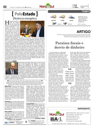 02                              Criciúma, 17 de agosto de 2012 l Sexta-feira
                                                                                                                                                                                                    [                      Dia do Patrimônio
                                                                                                                                                                                                                           Histórico
                                                                                                                                                                                                                                             ]

                                            PeloEstado                                                                                                                                                               Quinta-feira: sol com

                                       Eficiência energética                                                                                                                                                         muitas nuvens durante
                                                                                                                                                                                                                     o dia. Períodos de



   H
                                                                                                                                                  MANHÃ                 TARDE                  NOITE                 nublado, com chuva a
            oje pela manhã, na




                                                                                                                         Divulgação CELESC
                                                                                                                                                                                                                     qualquer hora.

                                                                                                                                                     24º Máxima 18º Mínima
            sede da Federa-
            ção das Indústrias                                                                                                                                                                                     FONTE: Climatempo
   (Fiesc), o governador Rai-
   mundo Colombo e o pre-
   sidente da Celesc, Anto-
   nio Gavazzoni, vão lançar
   dois projetos. Em comum,
   o esforço pela maior efi-
   ciência no uso da energia
                                                                                                                                                                                                                 ARTIGO
                                                                                                                                                               Célio Pezza é escritor e autor de diversos livros, entre eles: As Sete Portas, Ariane,
   elétrica. Para as indústrias                                                                                                                                               A Palavra Perdida e o seu mais recente A Nova Terra – Recomeço.
   será lançado um pacote de                                                                                                                                                     Saiba mais em www.celiopezza.com (escritor@celiopezza.com)
   incentivo, denominado “Indústria + Eficiente”. Por meio de chamada
   pública, serão selecionadas empresas para elaborar projetos de efici-
   ência energética, especialmente para a substituição de motores elétri-
   cos, maiores responsáveis pelo consumo energético industrial. Outro
   projeto, voltado aos consumidores residenciais, vai incentivar a troca
   de eletrodomésticos com 50% de desconto. Para isso, será lançado um
                                                                                                                                                          Paraísos fiscais e
   edital para a escolha de uma rede de varejo que vai operar o projeto. A
   meta é beneficiar 35 mil consumidores e, com isso, promover a substi-
   tuição de eletrodomésticos antigos, mais “gastadores”, por novos, mais
                                                                                                                                                          desvio de dinheiro
   econômicos. A abrangência social do programa vai além, já que cada
   substituição de eletrodoméstico vai gerar uma doação à Federação das                                                                         No mês de julho, uma organização           mundo como UBS, Credit Suisse, Goldman
   Apaes. Também serão trocadas, sem custo, lâmpadas incandescentes                                                                          independente inglesa chamada Tax              Sachs, HSBC, Bank America, Deutsche
   por lâmpadas eficientes, no limite de cinco unidades por consumidor.                                                                      Justice Network, que se dedica a pesqui-      Bank, JP Morgan Chase e muitos outros,
   A Celesc prevê aplicar R$ 40,7 milhões nos dois programas, que foram                                                                      sar movimentações financeiras e trans-        que contam com advogados e contado-
   aprovados pela Agência Nacional de Energia Elétrica (Aneel) e serão                                                                       parência fiscal no mundo, publicou um         res especializados nestas operações, nas
   detalhados durante a reunião mensal da Fiesc.                                                                                             relatório sobre a evasão de divisas para      maiores capitais do mundo.
                                                                                                                                             os bancos localizados em paraísos fiscais,       O relatório também considera escandalo-
Averbaçãorural                                                                                                                               cruzando dados do Banco de Compensa-          so o fato de que instituições oficiais, como o
                                          O deputado José Milton (PP) esteve reunido ontem
Fábio Queiroz/ALESC




                                                                                                                                             ções Internacionais, FMI, Banco Mundial e     Banco Mundial, os Bancos Centrais e o pró-
                                          com o juiz-corregedor Jahn Mello e o assessor                                                      governos locais. O relatório mostra que       prio G20, não dão a devida importância
                                          especial da presidência do Tribunal de Justiça,
                                          Juiz Laudenir Petroncini. Trataram dos problemas                                                   pessoas físicas e empresas do mundo todo para o assunto. Este problema de evasão
                                          ocasionados aos agricultores com a exigência da                                                    desviaram cerca de US$ 21 trilhões para       de divisas, se resolvido, poderia transformar
                                          averbação de reserva legal em propriedades rurais                                                  inúmeros paraísos fiscais e se                            muitos países de devedores para
                                          pelos cartórios catarinenses. Segundo o parlamentar,                                               isentaram de impostos nos seus                            credores, e até mudar os rumos
                                          a cobrança é questionável, pois a Lei 12.651/2012                                                  países de origem, mandando o          Existe um tre- da economia mundial, acabando
                                          desobriga a averbação da reserva legal nos cartórios.                                              dinheiro para mais de 50 ban-                             com crises financeiras em muitos
                                          “Essa cobrança tem prejudicado os agricultores,                                                    cos destes paraísos.                 mendo “buraco locais. Existe dinheiro para mo-
                 que não têm como realizar operações de crédito e transações imobiliárias”,                                                     Desde 2005 estas remessas         negro” na eco- vimentar a economia mundial e
                 reclamou, informando que encaminhará moção ao governo federal para                                                          vêm crescendo 16% ao ano e
                 agilizar a regulamentação do Cadastro Ambiental Rural (CAR) no Estado, a                                                                                         nomia mundial, acabar com problemas crônicos
                                                                                                                                             muitos países que são devedo-                             como a fome, a falta de saúde,
                 fim de acabar com os atuais entraves.                                                                                                                            onde todo este educação e outros. O fato é que
                                                                                                                                             res internacionais ficariam em

                        “   Temos observado que 40% dos usuários têm menos de 21 anos.
                                                                                                               ”
                      Deputado Ismael dos Santos (PSD), em audiência pública realizada em Morro da Fumaça sobre a
                      proliferação do uso de drogas ilícitas entre jovens. Somente no primeiro semestre de 2011, foram
                                                                                                                                             melhor situação, caso o dinheiro
                                                                                                                                             enviado para fora fosse taxado
                                                                                                                                             e usado para pagar a dívida
                                                                                                                                                                                  dinheiro some ele sai de forma irregular da
                                                                                                                                                                                                       economia para os bolsos de pou-
                                                                                                                                                                                                       cos, sob o olhar complacente de
                           registradas 2.281 ocorrências e 449 assassinatos de jovens, todos relacionados ao tráfico.                        externa. O fato é que este                                quem deveria coibir esta prática.
Ajuste Fiscal O Plano de Ajuste Fiscal as-                               satisfeito com a ausência de obras para                             dinheiro está nas mãos de poucas empre-          No ranking dos países que mais desviam
sinado ontem, em Brasília, vai viabilizar                                a região Oeste. O governo previu uma                                sas e pessoas que só se preocupam em          dinheiro, a China aparece em primeiro,
os financiamentos que o governo estadual                                 ligação entre Maracajú (MS) e Mafra, no                             acumular riquezas, longe de impostos e        com US$ 1.189 bilhões, seguido pela
realiza com o Banco Nacional de Desen-                                   Planalto Norte catarinense, deixando de                             da legalidade. Muitas vezes é um dinheiro Rússia com US$ 798 bilhões e Korea com
volvimento Econômico e Social (BNDES),                                   lado a antiga demanda das ferrovias do                              oriundo de tráfico de drogas, corrupção       US$ 779 bilhões. O Brasil aparece em
Caixa Econômica Federal e outras institui-                               Oeste e do Frango – esta integrada aos                              e outros crimes, e que vai para bancos        quarto lugar, com desvio de US$ 520
ções. Com a assinatura, o Estado aumenta                                 portos, no litoral. “A situação é grave e se                        internacionais nos paraísos fiscais.          bilhões até o final de 2010, seguido da
em R$ 3,7 bilhões a capacidade de endivi-                                não fizermos algo podemos inviabilizar                                 Existe um tremendo “buraco negro” na       Venezuela, com US$ 406 bilhões e Argen-
damento, ou seja, mais recursos para in-                                 nossa setor agrícola”, ressaltou o senador.                         economia mundial, onde todo este di-          tina com US$ 399 bilhões. O bom deste
vestimento em rodovias, escolas, hospitais                               Maldaner já encaminhou ofícios aos mi-                              nheiro some enquanto o mundo mergulha         relatório é que mostra ao mundo onde
e outras obras.                                                          nistros Ideli Salvatti, Paulo Sérgio Passos,
                                                                                                                                             cada vez mais em uma crise financeira. O      está o problema e, com isto, torna possível
                                                                         e a Bernardo Figueiredo, que comandará
Proinveste Além dos R$ 3 bilhões obtidos                                                                                                     dinheiro passa pelos maiores bancos do        uma solução.
                                                                         a nova estatal responsável pelas obras.
junto ao BNDES, outro financiamento que
poderá ser realizado é do programa Proin-                                Competitividade Depois de passar por
veste, anunciado recentemente pelo gover-                                Criciúma, Lages, Joinville e Blumenau, o
no federal para acelerar os investimentos                                Seminário de Administração 2012 - Ma-
dos estados, cujo aporte será de cerca de                                crorregião Oeste - evento organizado
R$ 600 milhões.                                                          pelo Conselho Regional de Adminis-                                                                                                         expediente
                                                                         tração (CRA-SC) - chega a Chapecó. As
Oeste excluído Apesar de concordar com                                   palestras, que abordarão os diferenciais
a estratégia de concessões à iniciativa pri-                             competitivos em Administração, encer-                                                                        DIRETOR EXECUTIVO: Régis Cristiano S. da Silva
vada para viabilizar o investimento em                                   ram hoje. Essa edição do seminário ba-                                                                       FALE CONOSCO: (48) 3430-1530
infraestrutura logística no país, o senador                              teu o recorde de inscrições, superando a
Casildo Maldaner (PMDB-SC) ficou in-                                     marca de 250 participantes.                                                                                  redacao@horadosul.com.br
Andréa Leonora                                                                                  ��orian��o�i�� �� 17Ago12                                                             comercial@horadosul.com.br
                        CENTRAL DE DIÁRIOS                                                                                                                                            Representante Central de
                                                                                            ....
                            TRINTA INTEGRADOS                                    PeloEstado .... Um produto CNR
                                                                                            ....                                                                                      Comunicação S/S, (48) 3216-0600
                              DIÁRIOS         PRESENÇA EM                      peloestado@centraldediarios.com.br
                              INTEGRADOS        62% DE SC                         www.centraldediarios.com.br                                        Rua Santo Antonio, 680 - Centro - CEP 88811-040 | Criciúma - Santa Catarina
 