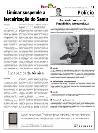 Criciúma, 21 de agosto de 2012 l Terça-feira                11

  Liminar suspende a                                                                                                                                         Polícia    Fernando Machado


terceirização do Samu                                                                                         Audiência do ex-frei de
CRICIÚMA                       governamental contratada        al de Atenção às Urgências,                  Forquilhinha acontece dia 21
                               ao custo estimado de R$         a Lei Orgânica da Saúde e a
                               426 milhões.                    Constituição Federal.
                                                                                                 O ex-frei de Forquilhinha, Paulo Back, teve sua primeira audiência marcada para o dia 21 de se-
   O Ministério Público de        Segundo a Promotora de          A Promotora de Justiça
                                                                                               tembro. O religioso está recluso no Presídio Santa Augusta desde o dia 6 de julho, acusado de estupro
Santa Catarina(MPSC) ob-       Justiça, sentença da Justiça    ressalta, ainda, que as uni-
                                                                                               de vulnerável. O Ministério Público o denunciou em 19 de julho por três crimes de estupro. Os crimes,
teve medida liminar para       do Trabalho transitada em       dades móveis são adquiri-
                                                                                               segundo o MP foram praticados contra duas vítimas.
suspender a execução do        julgado desde 2007, proí-       das e doadas pelo Governo
                                                                                                                                                                                         DIVULGAÇÃO / HSul
contrato por intermédio        be o Estado de terceirizar      Federal aos Estados e aos
do qual o Estado de Santa      atividade-fim na área da        Municípios, que também
Catarina passa para a Asso-    saúde. Em grau de recurso,      repassa recursos para ma-
ciação Paulista para o De-     inclusive, decisão da Justi-    nutenção dos veículos e das
senvolvimento da Medicina      ça do Trabalho considerou       Centrais de Regulação Mé-
(SPDM) a gestão de todo o      que “a intenção do Estado       dica das Urgências e que
Serviço Móvel de Urgência      em transferir a terceiros a     tais recursos não podem
(SAMU) catarinense, in-        execução do serviço presta-     ser utilizados para finan-
cluindo sua estrutura, equi-   do pelo SAMU e outros não       ciamento de prestadores
pamentos e servidores.         se apresenta como uma das       da iniciativa privada. “Se
   A liminar foi concedida     soluções alternativas acei-     os recursos financeiros da
em Ação Cautelar Prepara-      tável, mas sim retrata a prá-   União não podem ser uti-
tória de Ação Civil Pública    tica nitidamente ardilosa,      lizados para pagamento de
ajuizada pela 33ª Promoto-     pretendendo, por via trans-     prestadores de Serviço de
ria de Justiça da Comarca      versa, burlar a efetividade     Urgência privados, oportu-
da Capital, com atuação na     da decisão judicial transita-   no indagar porque o Esta-
área da saúde. Na ação, a      da em julgado”. Sonia Piar-     do de Santa Catarina está
Promotora de Justiça Sonia     di acrescenta que a tercei-     abrindo mão desse polpu-
Maria Demeda Groisman          rização do SAMU contraria       do incentivo financeiro?
Piardi aponta uma série de     também Resoluções dos           Há tanta folga assim no
irregularidades e ilegalida-   Conselhos Nacional e Esta-      orçamento da saúde cata-
des na transferência do ser-   dual de Saúde, o Plano Es-      rinense, para que possa se
viço e chama atenção para      tadual de Saúde, Portarias      dar ao luxo de desprezar
a deficiência financeira e     do Ministério da Saúde, as      recurso federal certo?”,
técnica da organização não     Políticas Nacional e Estadu-    questiona Sonia.                m opinião
                                                                                                 O dia 21de setembro será muito importante para a Igreja, para a Justiça, para os moradores de


        Incapacidade técnica
                                                                                               Forquilhinha e para a população em geral. Na audiência do caso que chamou a atenção da região,
                                                                                               serão ouvidas as vítimas e o próprio religioso que, vai ter a chance de se defender das acusações.
                                                                                               Todos juntos, em Forquilhinha, para esclarecer o caso e que ele seja de fato esclarecido. Muitos estão
                                                                                               na torcida para que tudo tenha sido uma grande confusão. Eu espero que a justiça seja feita de forma
                                                                                               correta. Se for culpado, o ex-frei vai ter que pagar como qualquer criminoso.
CRICIÚMA                       exigido para a prestação        contrato entre a SPDM e a
                               do serviço. “A qualifica-       Prefeitura de São Paulo foi
                               ção para enfrentamen-           vetado pelo TCM, devido a       m nov0o delegado para forquilhinha
  O Serviço de Atendi-         to das urgências, seja de       irregularidades na presta-
mento Móvel de Urgência        motoristas     socorristas,     ção do serviço. Na ação, So-      Ficou definido na manhã de ontem, o novo delegado titular de Forquilhinha. O delegado Danilo
deve ser capaz de atender,     de técnicos auxiliares em       nia anexa, ainda, processos     Bandeira irá responder pela Delegacia da cidade por tempo indeterminado. Bandeira assumiu a
dentro da região de abran-     regulação médica, de en-        judiciais, inquéritos civis e   vaga do ex-delegado Carlos Emilio da Silva, afastado da Polícia no mês passado. Bandeira atuava
gência, todo o enfermo,        fermeiros ou médicos não        procedimentos do Minis-         na Delegacia Especializada de Criciúma.
ferido ou parturiente em       acontece da noite para o        tério Público do Estado de
situação de urgência ou        dia”, comenta Sonia.            São Paulo e do Ministério
emergência, e transpor-           Também é alvo de ques-       Público Federal que investi-    m opinião
tá-los com segurança e         tionamento pelo Ministé-        gam a atuação da SPDM.
                                                                                                  Um profissional muito dedicado! Acompanhei vários casos de responsabilidade do delegado Danilo
acompanhamento de pro-         rio Público a capacidade
                                                                                               e, posso garantir que irá fazer um bom trabalho em Forquilhinha.
fissionais de saúde até o      financeira da contratada,                 LIMINAR
nível hospitalar adequado      que possui 2,9 mil títulos          Diante do exposto pela
do sistema.                    protestados em cartórios        Promotora de Justiça, a me-
  A Promotora de Justiça       paulistas, a maioria pelo       dida liminar foi concedida,
                                                                                               m Homem bate e queima a esposa
expõe que a SPDM - que         não pagamento de forne-         para determinar a suspen-         Uma mulher foi agredida e queimada pelo próprio marido em Criciúma. Julio Mello, 40 anos, agre-
não possui nem mesmo           cedores, no valor de R$         são da execução do contra-      diu e queimou a esposa no rosto com a ponta do cigarro. Os filhos do casal, diante das agressões,
endereço em Santa Ca-          6,5 milhões. A Promotora        to e a imediata retomada da     acionaram a Polícia Militar. Julio foi encaminha à Delegacia Especializada onde o delegado Márcio
tarina - não tem em seus       de Justiça apresenta, tam-      prestação do serviço pelo       Campos Neves, embasado nos depoimentos dos filhos e da vítima e no laudo do exame médico feito
quadros o corpo técnico        bém, a informação de que        Estado de Santa Catarina.       na mulher, efetuou a prisão em flagrante do agressor.
 