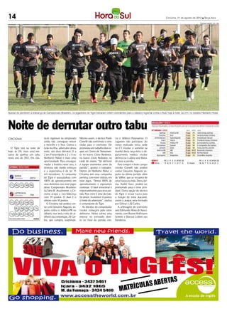 14                                                                                                                                                Criciúma, 21 de agosto de 2012 l Terça-feira
                                                                                                                                                                                  FERNANDO RIBEIRO / CEC / HSul




Apesar de perderem a liderança do Campeonato Brasileiro, os jogadores do Tigre treinaram ontem sorridentes para o clássico regional contra o Avaí, hoje à noite, às 21h, no estádio Heriberto Hülse




Noite de derrutar outro tabu
CRICIÚMA                         sicos regionais na temporada      Mesmo assim, o técnico Paulo       tra o Atlético Paranaense. O
                                 ainda não conseguiu vencer        Comelli não confirmou o time       zagueiro não participou do
                                 o Joinville e o Avaí. Contra o    titular para o confronto. Ele      treino realizado nesta tarde
   O Tigre terá na noite de      Leão da Ilha, adversário desta    promoveu um trabalho dois to-      no CT tricolor, e somente na
hoje, às 21h, mais uma ten-      noite, são duas derrotas (3 a     ques no Centro de Treinamen-       manhã desta terça-feira o de-
tativa de quebrar um tabu        2 em Florianópolis e 2 x 0 no     to no bairro Cristo Redentor,      partamento médico tricolor
neste ano de 2012. Em clás-      Heriberto Hülse) e mais uma       no bairro Cristo Redentor, na      definirá se o atleta será libera-
                                 oportunidade. Para conseguir      tarde de ontem. “Só definirei      do para a partida.
                                 mudar a história neste ano, a     a equipe momentos antes da            Para compor o meio-campo
                                 diretoria não mediu esforços      partida”, aponta o treinador.      tricolor Comelli não poderá
                                 e a expectativa é de ter 15       Dentro do Heriberto Hülse, o       contar Giovanni Augusto ex-
                                 mil torcedores. A campanha        Criciúma tem uma campanha          pulso na última partida, além
                    2973         do Tigre é avassaladora com       perfeita, com nove vitórias, em    de Válber, que se recupera de
                                 100% de aproveitamento em         nove jogos. “Temos 100% de         uma fratura na mão. Desta for-
 21 36     41 58 69              seus domínios nos nove jogos      aproveitamento e esperamos         ma, André Gava poderá ser
                                 deste Campeonato Brasileiro       continuar. O fator emocional é     promovido para o time prin-
                                 da Série B. Atualmente, o Cri-    importantíssimo para essa par-     cipal. Outra opção do técnico
                    794          ciúma ocupa a vice-liderança      tida. Para mim é uma decisão.      do Tigre é recuar Lucca para
                                 com 39 pontos. O Avaí é o         Se vencer, ficaremos 12 pontos     a função de meia atacante,
                                 sétimo com 30 pontos.             à frente do adversário”, analisa   assim o ataque seria formado
 01 02 03      04 05	               O Criciúma não poderá con-     o comandante do Tigre.             por Gilmar e Zé Carlos,
                                 tar com Giovanni Augusto, ex-        As dúvidas do comandante           A arbitragem do confronto
      06   08 09 11 14
                                 pulso contra o Atlético-PR no     tricolor começam pelo setor        será Edmundo Alves do Nasci-
 15 20 23      24 25             sábado, mas terá a volta do ar-   defensivo. Nirley sofreu uma       mento, com Rosnei Hoffmann
                                 tilheiro da competição, Zé Car-   entorse no tornozelo direi-        Scherer e Eberval Lodetti nas
                                 los, que cumpriu suspensão.       to no final da partida con-        bandeiras.
 