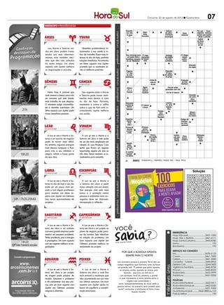 Criciúma, 22 de agosto de 2012 l Quarta-feira                                           07
                                                                                         PALAVRAS CRUZADAS DIRETAS
                                                                                         PALAVRAS CRUZADAS DIRETAS 2011
                                                                                   www.coquetel.com.br  © Revistas COQUETEL
                                                                                  www.coquetel.com.br
                                                                                  Ocorrên-
                                                                                              Digni-
                                                                                                                                        Edifício              © Revistas COQUETEL Duas
                                                                                                                                                                            Por con- 2011
                                                                                    cia; fato                                          da admi-                     Dano               seguinte doenças
                                                                                      Estabelecimento
                                                                                     O sinal               dade;      (?)   (?) jacta est: a sorte
                                                                                                                                       nistração                   material alvo,
                                                                                                                                                                      (?) ao           graves queCoentro,
                                                                                                                                                                                        Sintoma podem
                                                                                     como o Carnegie
                                                                                        "*"               honradez Diegues: está lançada, frase
                                                                                                                                       municipal                    esporte olímpico da otite pulmão e
                                                                                                                                                                                        afetar o salsa
                                                                                   Resultado Hall, de               dirigiu de Júlio      Guia;                                          média manje-
                                                                                                                                                                    Pintor, escultor e Capital
                                                                                    das chu- N. York               “Orfeu” César         mestre                                          aguda
                                                                                                                                                                    cineasta catalão do Mato      ricão
                                                                                   vas na re-                                                                                           Grosso
                                                                                   gião serra-                                                                                          do Sul
                                                                                   na do Rio
  Lua, Marte e Saturno uni-          Questões problemáticas re-                     em 2011
dos em Libra podem trazer         lacionadas à sua saúde e ro-                        Pedal
                                                                                      direito
tensão aos seus relaciona-        tina de trabalho ficam mais in-                   do auto-
                                                                                    Que converge para      (?) logo:                         Unidade                (?) Diego,
                                                                                      móvel
mentos, mas também deci-          tensas no dia de hoje, pedindo                      um ponto (fem.)     expressão                         de medida                 cidade
                                                                                   Sambista composi-      de despe- Vinho me-                do leite                 califor-   Defesa
sões que têm sido adiadas         soluções imediatas. No entanto,                    tor de "Mulheres"       dida     dicinal               (símbolo)                  niana que isenta
                                                                                                                      Coletivo                                                 o suspeito
há muito tempo. Um ótimo          um ótimo aspecto com Júpiter                                                       de cabras                                                  de crime
                                                                                                                                                                               Atrasado,
aspecto com Júpiter melhora       promete que os resultados se-                       Clube                 Gordo,                                        Verniz u-            em inglês Oswaldo
                                                                                    alagoano              em inglês                                      sado para                          Cruz,
as negociações e acordos.         rão os melhores possíveis.                         Item da               Chatear;                                       revestir                        cientista
                                                                                    Páginas                                               Pancada
                                                                                      ata de              aborrecer                                       móveis                          brasileiro
                                                                                    (?): tipo                                             9ª letra
                                                                                                                            A
                                                                                    reuniões
                                                                                     de lista                                      “(?) do alfabe-                       (?)
                                                                                                                                 Chuva”, to grego
                                                                                                   D         A T
                                                                                   União (?)
                                                                                   telefônica                                                                         Angeles,
                                                                                   Ruralista:                                    canção                                cidade
                                                                                       UDR                             Irmão da de Benjor                           Profissão
                                                                                                                                                                      dos EUA
                                                                                                                        mãe ou                                        de Dan
                                                                                                                         do pai                                      Stulbach

                                                                                     Sétima                 Agem                               Pão de milho
                                                                                                          como a                            apreciado com chá
                                                                                      (?): o               pessoa “(?) And
                                                                                   (?) Jorge:                                                                                                (?)
   Nesta fase, é possível que       Seu regente unido a Marte                       Cinema
                                                                                    coautor               racional Day”,                      Esposa
                                                                                                                                             Cor da lã natural       2.100,
                                                                                                                                                                                         Moreira,
                                                                                                                                                de                     em
você comece a deixar para trás    e Saturno pode trazer senti-                      de “Bur-                       sucesso                    marajá               romanos Acusada locutor
                                                                                   guesinha”                      de Sinatra                                                  em juízo      de TV
um romance que está dando         mentos mais densos à tona                         Que pro-                                                                                    Hora
mais trabalho do que alegrias.    no dia de hoje. Portanto,                        porciona                                                                                  (símbolo)
                                                                                     ampla
                                                                                   Referente                                                Lindsay
O momento exige racionalida-      mantenha a calma e reflita                          vista
                                                                                   à parte de             (?) marra:                        (?), atriz
de e decisões acertadas. Um       sobre o que de fato está in-                       dentro                 à força                          Enfeita O Forma-                 Átomo re-
                                                                                    Talentos                                                  (fig.)   to do cir-              sultante
ótimo aspecto com Júpiter pode    comodando. Júpiter melhora                                                                      Compa-                cuito de                da ele-
                                                                                                                                     nhia                F-Indy                Gênero
                                                                                                                                                                                trólise
trazer benefícios pessoais.       sua saúde.                                                                                      (abrev.)                                    literário
                                                                                    À (?): ao             Destrui-                                                           do teatro
                                                                                   sabor dos               dor de                 Recitam
                                                                                    ventos (o
                                                                                   Espertos;              povos ou                                                Código de
                                                                                     barco)
                                                                                     malan-                etnias                                                 telefone-
                                                                                       dros                                       Sufixo de                       ma inter-
                                                                                                                                                                   Seu porte             Cangacei-
                                                                                      (pop.)                                       “nativa”                        nacional
                                                                                                                                                                    deve ser             ra mulher
                                                                                   Forma do               Pressus-                  Chuva,                         autorizado                 de
                                                                                     decote                postos                 em inglês                         pela PF               Corisco
                                                                                    pronun-
                                                                                     Compôs               para a ca-                        Chico (?),
                                                                                      ciado               Adoçante
                                                                                                          nonização
                                                                                   “A Paixão              de origem Xícara,                 automobi-
   A Lua se une a Marte e Sa-        A Lua se une a Marte e a                       Segundo                apícola em inglês                lista bra- Institui- Clara                  Utilidades
                                                                                   São João”                                                  sileiro ção que Nunes,                     domés-
turno e um acordo de negócio      Saturno em Libra e este pode                     Regulari-                           Travor                           abriga
                                                                                                                                                       Setor dos cantora                   ticas
                                                                                                                       (bras.)                          idosos                 Antes de (sigla)
pode se tornar mais difícil.      ser um dia mais complicado em                    zada dian-                           Goiás                          pacientes
                                                                                                                                                                                 Cristo
                                                                                    te da lei
                                                                                     Banali-                            (sigla)                        em esta-
No entanto, algumas energias      relação às suas finanças. Caso                                                                                       do grave                (abrev.)
                                                                                      dade;
                                                                                   Submeti-
                                                                                     chavão
mais densas começam a ficar       tenha que firmar um negócio                      das à do-
                                                                                    (p. ext.)
                                                                                    minação
para trás e seu otimismo e        importante, espere uns dois ou                   Aestran-
                                                                                      comida
                                                                                       geira
alegria voltam a fazer parte      três dias. Deixe também os in-                   "quente",
                                                                                    na Bahia
de seus dias.                     vestimentos para amanhã.
                                                                                               BANCO
                                                                                                         3/cup. 4/iota — late. 5/lohan. 7/danados. 11/concêntrica.
                                                                                   16

                                                                                  BANCO
                                                                                                3/fat. 4/alea — bach — rain. 5/landi — night.
                                                                                                                                                                                  Solução                        91


                                                                                                                                                                                  Solução
                                                                                                                                                                            A D A          A P I M E N T
                                                                                                                                                                            M U M          L U G A R C O
                                                                                                                                                                            A
                                                                                                                                                                           D A S  E                     C COI
                                                                                                                                                                                              LC O NT IO Z A
                                                                                                                                                                                                        A
                                                                                                                                                                            R E S
                                                                                                                                                                           A D A         LV E G I I TL IA M
                                                                                                                                                                                                  M          G
                                                                                                                                                                            D A CI
                                                                                                                                                                               D         U NAM A A C S R
                                                                                                                                                                                                    D O
   A Lua se une a Marte e Sa-        A Lua se une a Marte e
                                                                                                                                                                                          D
                                                                                                                                                                           N D IF
                                                                                                                                                                               N       D CO N TS R C LI A    A
turno no dia de hoje e seu dia    a Saturno em Libra e pede                                                                                                                O A T
                                                                                                                                                                            H     N   B AH C H A I VA O
                                                                                                                                                                                                  N       L

pode ser um pouco mais pe-        maior atenção com sua saúde.
                                                                                                                                                                               R E
                                                                                                                                                                           I D A       I TN T GE ER NI O CO R
                                                                                                                                                                            E IG ME   D E I R IP VU A       MB
sado e com alguns problemas       Sua energia vital está mais                                                                                                              I TC O
                                                                                                                                                                           A O R       AP R T AE N O RI A M
                                                                                                                                                                                                    T     O
para resolver. Um ótimo as-       baixa e a proteção contra                                                                                                                BL P R
                                                                                                                                                                              M C
                                                                                                                                                                                  E      SE UT O HI
                                                                                                                                                                                           A             C O
                                                                                                                                                                                                          G
                                                                                                                                                                                      DA E M OR CE RL AA TS
                                                                                                                                                                                          M A
pecto com Júpiter em Gêmeos       pessoas e ambientes mais car-
                                                                                                                                                                           I C A
                                                                                                                                                                               A N
                                                                                                                                                                           LS O S        D A TA F O LR
                                                                                                                                                                                                  O
traz novas oportunidades de       regados deve ser dobrada.                                                                                                                AI C A A    C AO N FC AE TN T IR

projetos.                         Introspecção e reflexão.                                                                                                                  OR V  C   AA SS AT E ER NI O LC
                                                                                                                                                                                                          S
                                                                                                                                                                            P
                                                                                                                                                                           D O R         A AC ED LP E RE A
                                                                                                                                                                                          C
                                                                                                                                                                            C A L A M I D A D E
                                                                                                                                                                              C       T




                                                                    você
   A Lua se une a Marte e Sa-        A Lua se une a Marte e Sa-
turno em Libra e um contrato      turno em Libra e um projeto ou
com uma grande empresa pode       plano de negócio pode preci-                                                                                          EMERGÊNCIA
mostrar um pequeno problema.      sar de revisão. Seja minucioso                                                                                        Hosp. São José............................3431-1500
Tenha paciência, pois a energia   na solução do problema. Um                                                                                            Hosp. São J. Batista...................3461-6111
é passageira. Um bom aspecto      bom aspecto com Júpiter em                             sos
                                                                                                                                                        Hosp. Santa Catarina................3445-8780
                                                                    Fonte: Guia dos Curio
com seu regente melhora as ne-    Gêmeos promete melhora no                                                                                             Samu...................................................192
gociações.                        andamento do projeto.                                                                                                 Bombeiros...........................................193

                                                                                                                                                        SERVIÇO AO CIDADÃO
                                                                             Por que a bússola aponta
                                                                                                                                                        IML..........................................3478-5123
                                                                               sempre para o norte?                                                     Casan.......................................3461-7000
                                                                                                                                                        Celesc.......................................3461-5000
                                                                      Isso acontece porque o planeta Terra tem um                                       Conselho Tutelar.....................3445-8922
                                                                      campo magnético que funciona como se fosse                                        Defesa Civil................................3244-0600
                                                                      um grande ímã. “É sabido que pólos opostos                                        Vigilância Sanitária...................3445-8700
   A Lua se une a Marte e Sa-       A Lua se une a Marte e               se atraem; então, quando se coloca uma                                         Procon......................................3445-8522
turno em Libra e um projeto       Saturno em Libra e você fica                bússola - que traz um ímã em si                                           Rodoviária................................3433-3999
de viagem pode precisar de        mais sensível a mudanças que          - em qualquer local do planeta, o pontei-                                       Prefeitura.................................3431-0200
revisão. Solucione o problema     vêm acontecendo em sua vida           ro que representa o norte aponta para a
                                                                                 região cuja polaridade o                                               POLÍCIAS
e dê andamento aos seus pla-      nas últimas semanas. Um bom                                                                                           Rodoviária Federal....................3522-0411
                                                                        atrai. Independentemente do local onde a
nos, pois um bom aspecto com      aspecto com Júpiter ajuda na                                                                                          Rodoviária Estadual..................3462-0330
                                                                      pessoa estiver, tal ponteiro será atraído pelo
Júpiter em Gêmeos promete         busca do equilíbrio e estabili-      norte”, esclarece o astrônomo e físico Irineu                                    Ambiental................................3431-7400
alegrias e diversão.              dade emocional.                                     Gomes Varella.                                                    Guarda Municipal..........3462-3800 ou 153
                                                                                                                                                        Polícia Militar.........................................190
 