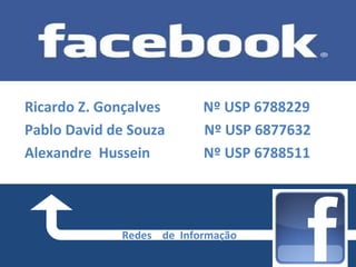 Ricardo Z. Gonçalves Nº USP 6788229
Pablo David de Souza Nº USP 6877632
Alexandre Hussein Nº USP 6788511
Redes de Informação
 
