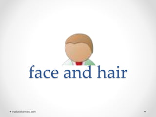 face and hair
ingilizcebankasi.com
 