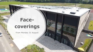 Face-
coverings
From Monday 31 August
 