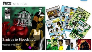 FACE
the
INSTITUTES
Bruises to Bloodshed
VIOLENCE IN THE CITY
A r t I n s t i t u t e
 