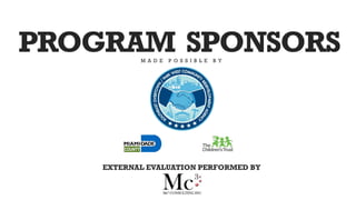 PROGRAM SPONSORSM A D E P O S S I B L E B Y
EXTERNAL EVALUATION PERFORMED BY
 