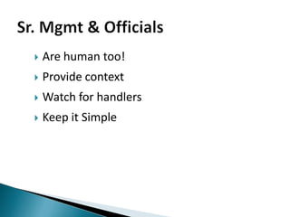    Are human too!
   Provide context
   Watch for handlers
   Keep it Simple
 