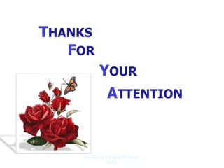 THANKS
FOR
YOUR
ATTENTION
Dr. Siraj A Shirbadgi Professor
VBMC
 