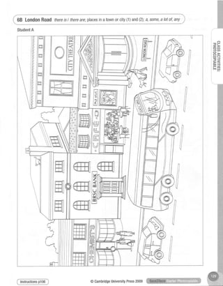 StudentA
68 LondonRoad thereisI thereare;placesinatownorcity(1)and(2);a,some,alotof,any
c?
T ' F
->
oa-l U,
PD
xo
={
>=E E {
! - m... g'it
@CambridgeUniversityPress2009
 